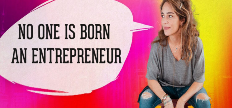 No one is born an entrepreneur